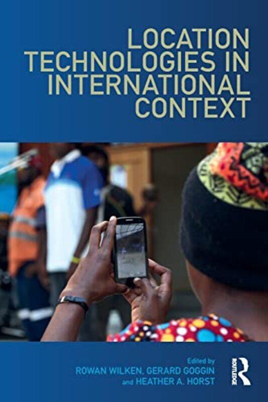 

Location Technologies in International Context by Rowan WilkenGerard GogginHeather Horst-Paperback