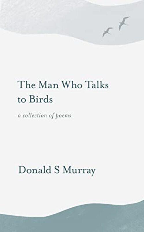 

The Man Who Talks to Birds by Donald S Murray-Paperback