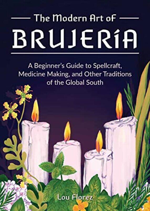 

The Modern Art Of Brujeria: A Beginners Guide to Spellcraft, Medicine Making, and Other Traditions , Hardcover by Florez, Lou