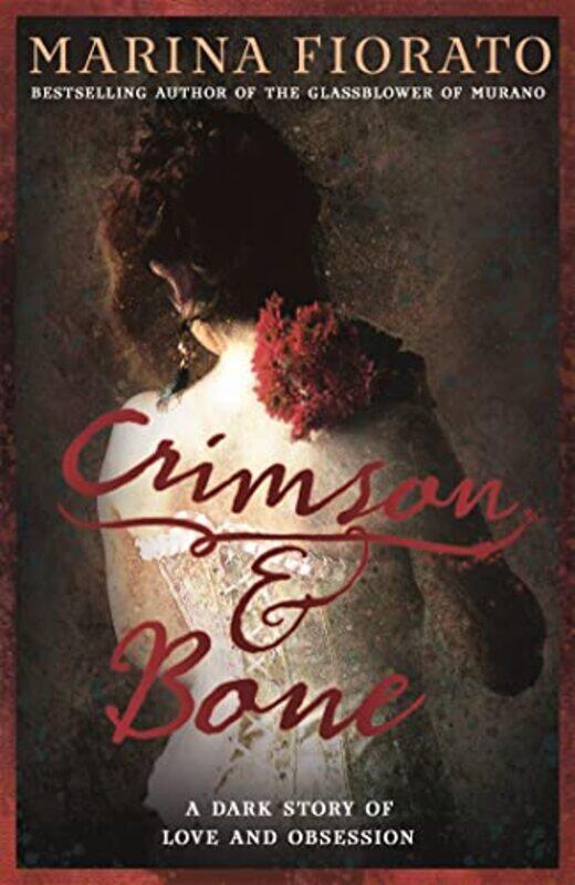 

Crimson and Bone a dark and gripping tale of love and obsession by Marina Fiorato-Paperback