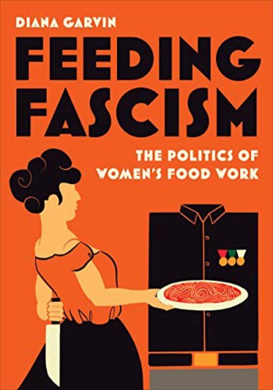 

Feeding Fascism by Diana Garvin-Paperback