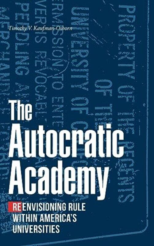 

The Autocratic Academy by Timothy V Kaufman-Osborn-Hardcover