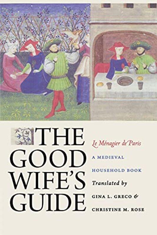 

The Good Wifes Guide Le Menagier de Paris by Gina L GrecoChristine M Rose-Paperback