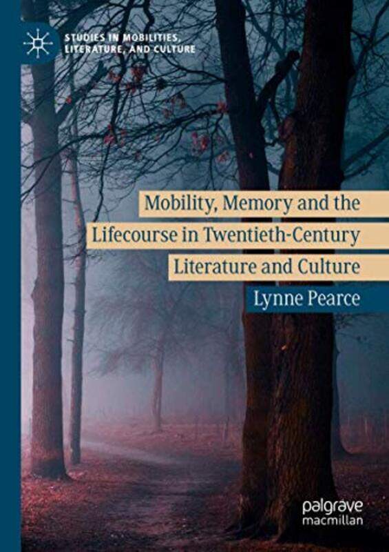 

Mobility Memory and the Lifecourse in TwentiethCentury Literature and Culture by Lynne Pearce-Paperback