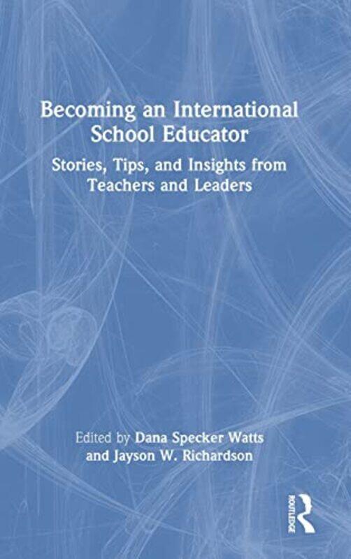 

Becoming an International School Educator by Dana Specker International School Services WattsJayson W University of Denver, USA Richardson-Hardcover