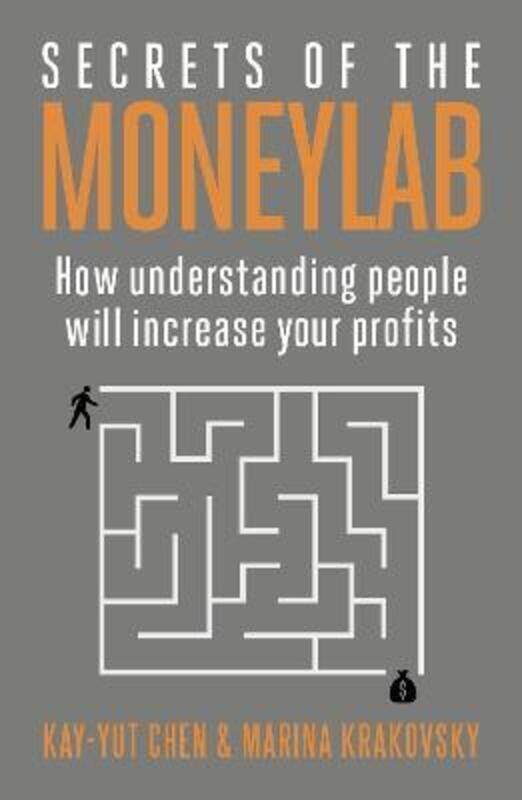 

Secrets of the Moneylab: How Understanding People Will Increase Your Profits.paperback,By :Kay-Yut Chen