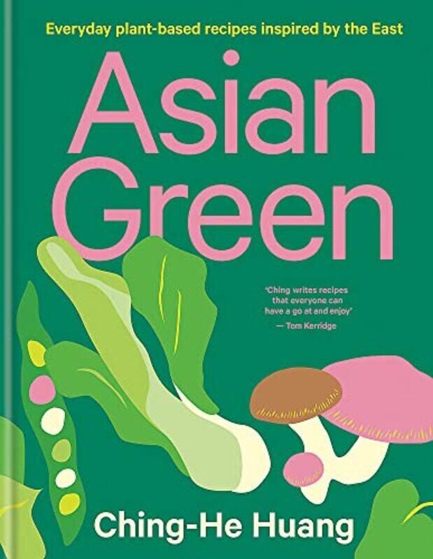 

Asian Green: Everyday plant-based recipes inspired by the East,Hardcover,by:Huang, Ching-He
