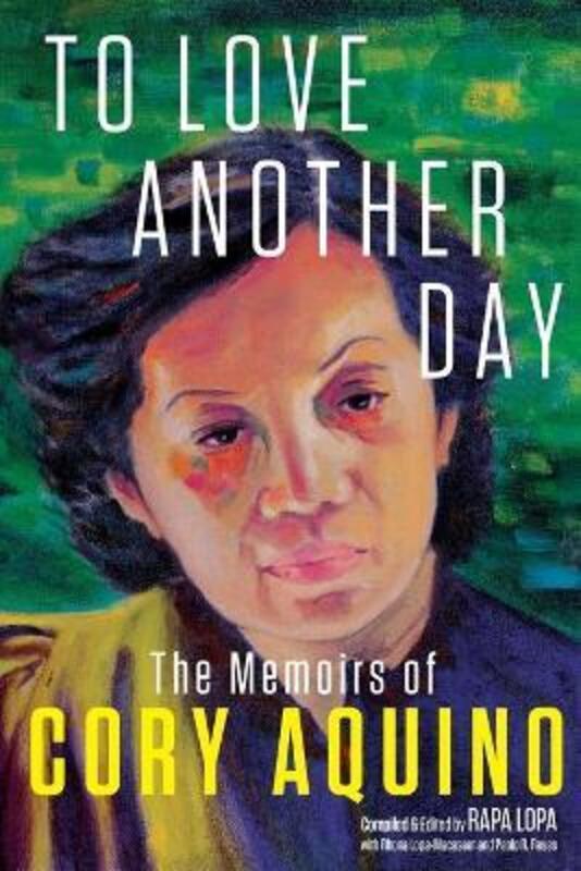To Love Another Day: The Memoirs of Cory Aquino,Paperback,ByLopa, Rapa - Lopa-Macasaet, Rhona - Reyes, Paolo