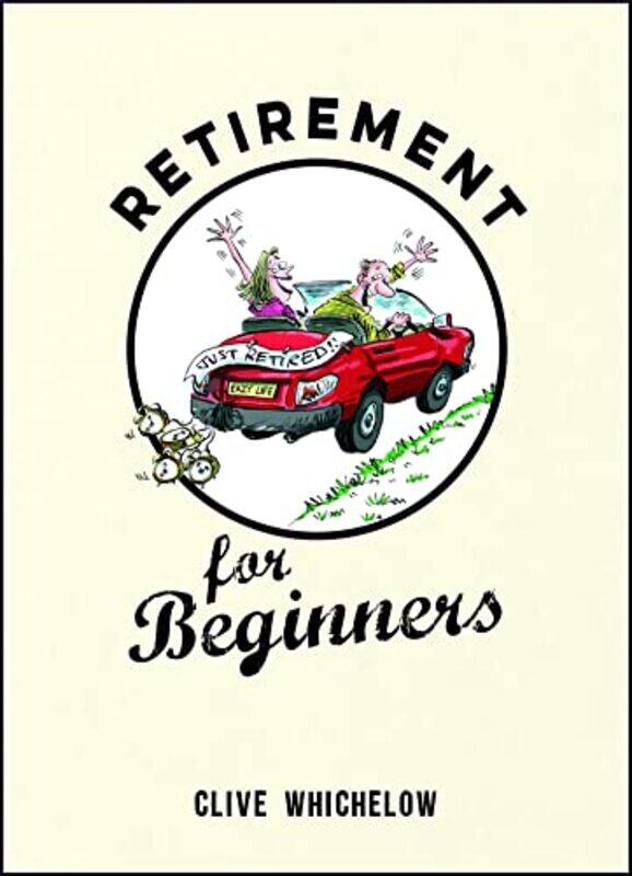 

Retirement For Beginners by Clive Whichelow-Hardcover