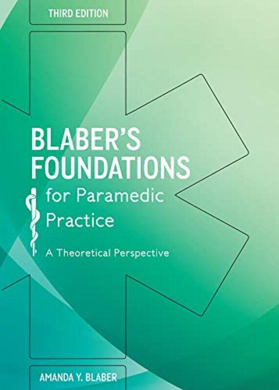 

Blabers Foundations for Paramedic Practice A Theoretical Perspective by Amanda Blaber-Paperback