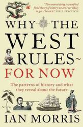 Why The West Rules - For Now: The Patterns of History and what they reveal about the Future.paperback,By :Morris, Ian