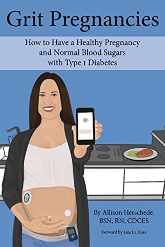 

Grit Pregnancies: How to Have a Healthy Pregnancy and Normal Blood Sugars with Type 1 Diabetes , Paperback by Herschede, Allison M