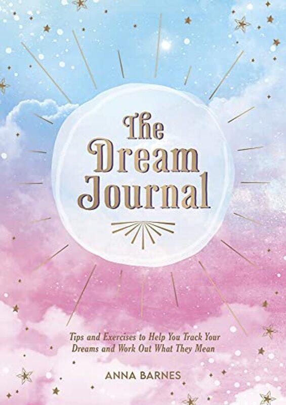 

The Dream Journal: Tips and Exercises to Help You Track Your Dreams and Work Out What They Mean , Paperback by Barnes, Anna