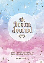 The Dream Journal: Tips and Exercises to Help You Track Your Dreams and Work Out What They Mean , Paperback by Barnes, Anna