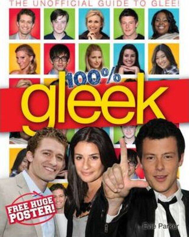 

100% Gleek: The Unofficial Guide to Glee.Hardcover,By :Evie Parker