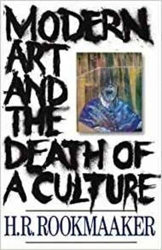 

Modern Art and The Death of a Culture by H R Rookmaaker-Paperback