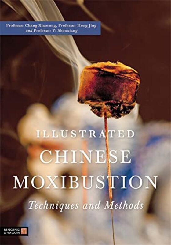 

Illustrated Chinese Moxibustion Techniques and Methods by F WatkinsAnnie Cornford-Paperback