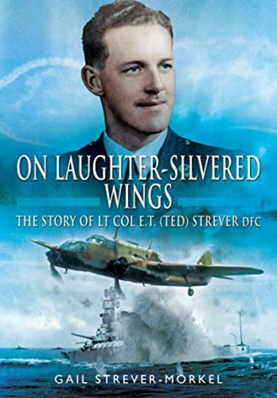 On Laughter-Silvered Wings: The Story of Lt. Col. E.T (Ted) Strever D.F.C , Paperback by Gail, Strever-Morkel,