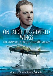 On Laughter-Silvered Wings: The Story of Lt. Col. E.T (Ted) Strever D.F.C , Paperback by Gail, Strever-Morkel,