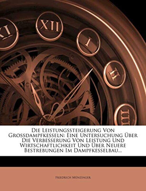 

Die Leistungssteigerung Von Grossdampfkesseln by Friedrich M NzingerFriedrich Munzinger-Paperback