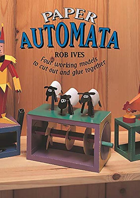Paper Automata: Four Working Models to Cut Out and Glue Together , Paperback by Ives, Rob