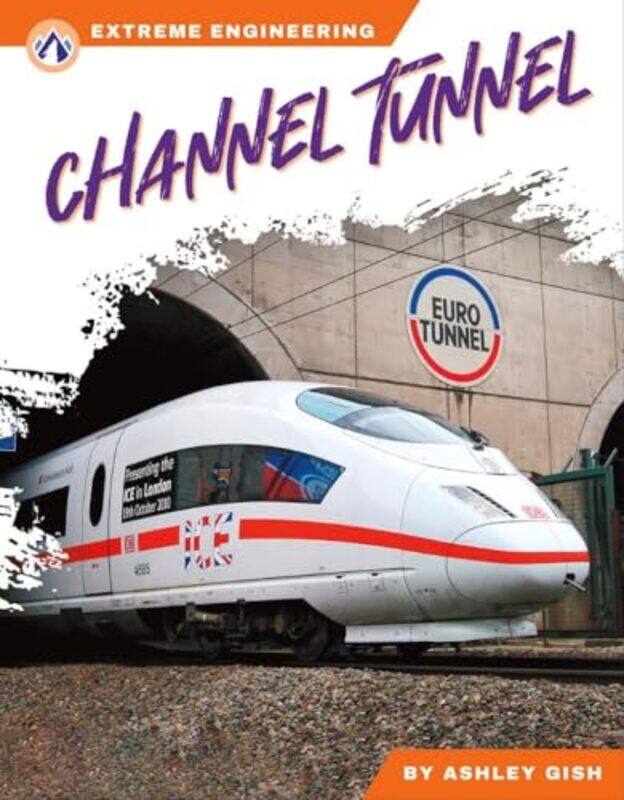 

Extreme Engineering: Channel Tunnel by Ashley Gish -Hardcover