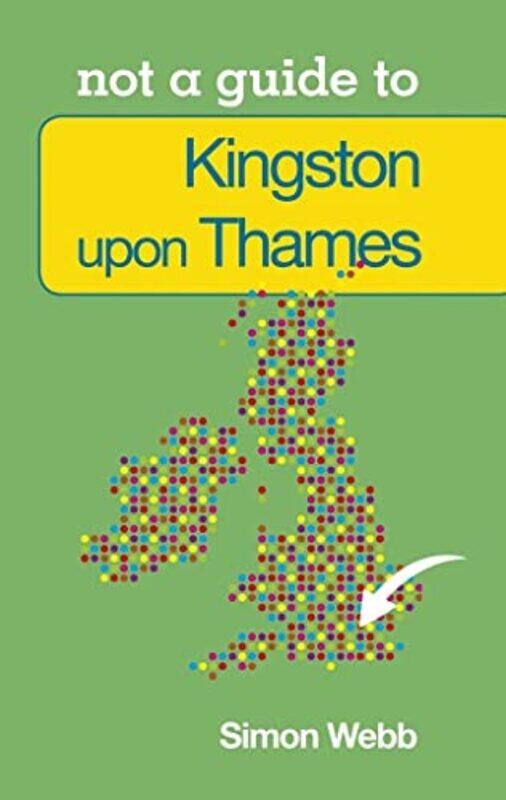 

Not a Guide to Kingston upon Thames by Simon Webb-Paperback