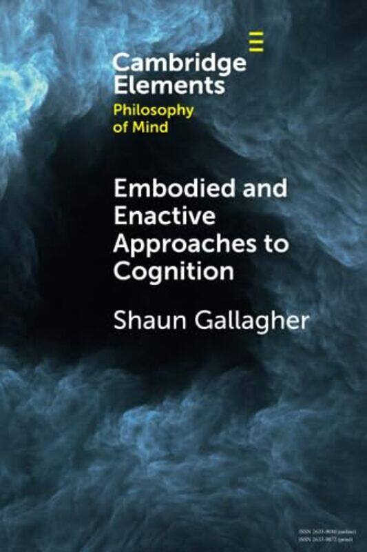 

Embodied And Enactive Approaches To Cognition by Shaun (University of Memphis and University of Wollongong, New South Wales) Gallagher-Paperback