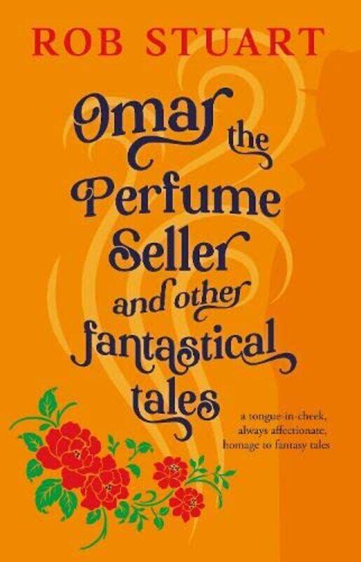 

Omar the Perfume Seller and other fantastical stories by Rob Stuart-Paperback