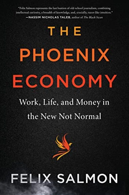 

The Phoenix Economy Work Life And Money In The New Not Normal By Salmon, Felix Hardcover