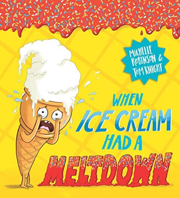 

When Ice Cream Had a Meltdown by Michelle RobinsonTom Knight-Paperback