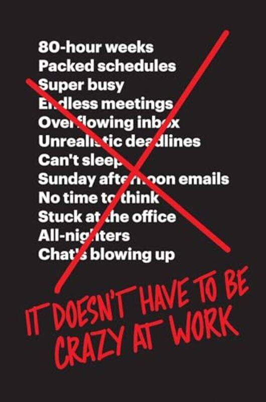 

It Doesn’t Have to Be Crazy at Work by Jason FriedDavid Heinemeier Hansson-Paperback