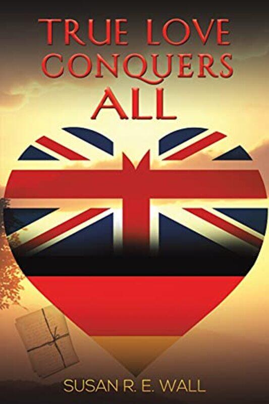 

True Love Conquers All by Susan R E Wall-Paperback