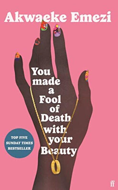 

You Made a Fool of Death With Your Beauty: A SUNDAY TIMES TOP FIVE BESTSELLER,Paperback,By:Emezi, Akwaeke