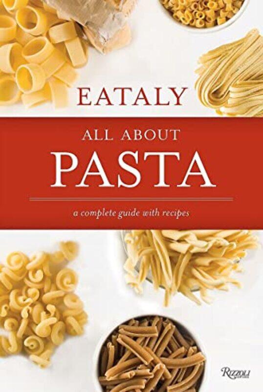 

Eataly: All About Pasta: A Complete Guide with Recipes , Hardcover by Eataly