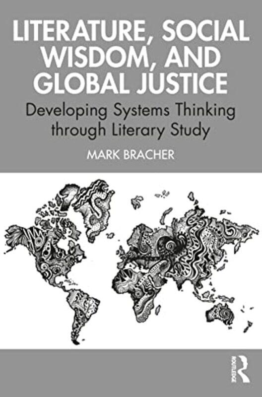 

Literature Social Wisdom and Global Justice by Mark Bracher-Paperback