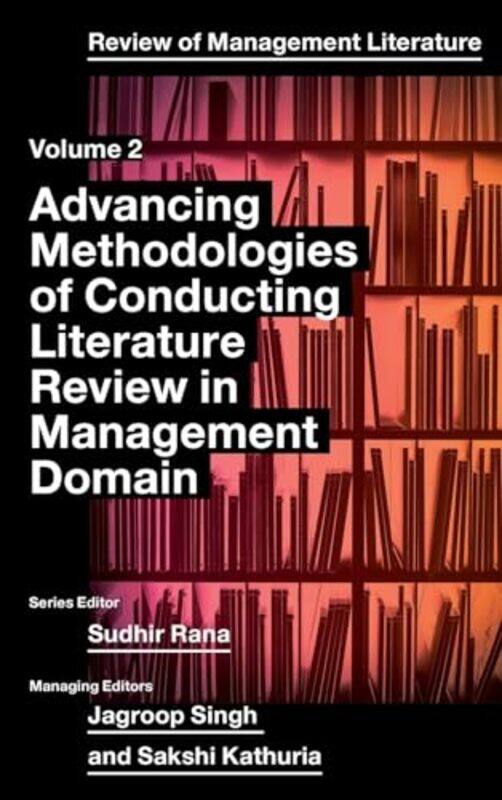 

Advancing Methodologies of Conducting Literature Review in Management Domain by Sudhir Gulf Medical University, UAE Rana-Hardcover