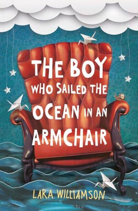 

The Boy Who Sailed the Ocean in an Armchair by Lara Williamson-Paperback