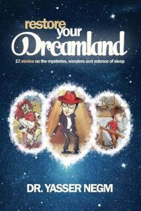 

Restore your Dreamland: 17 stories on the mysteries, wonders and science of sleep.paperback,By :Negm, Yasser