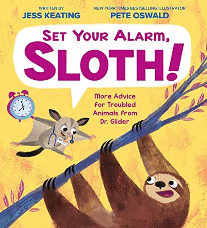 

Set Your Alarm, Sloth!: More Advice For Troubled Animals From Dr. Glider By Keating, Jess Hardcover