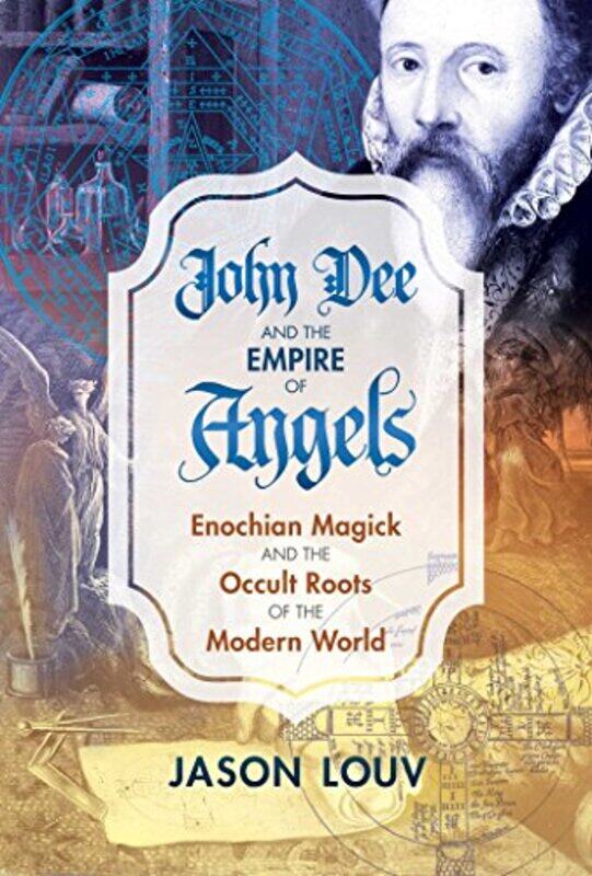 

John Dee And The Empire Of Angels by Jason Louv-Hardcover
