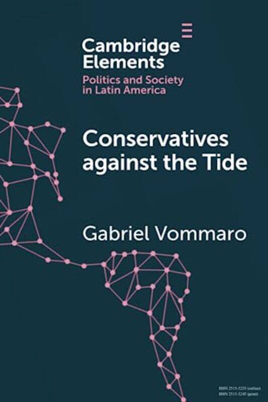 

Conservatives against the Tide by Gabriel Universidad Nacional de San Martin, Escuela Interdisciplinaria de Altos Estudios Sociales, Argentina Vommaro