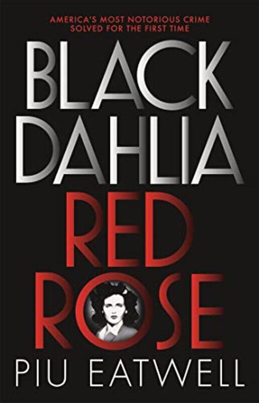 

Black Dahlia Red Rose by Piu Eatwell-Paperback