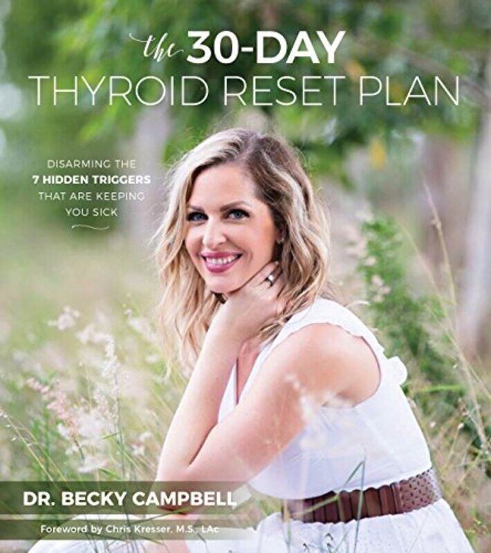 

The 30Day Thyroid Reset Plan Disarming The 7 Hidden Triggers That Are Keeping You Sick By Campbell, Dr. Becky -Paperback