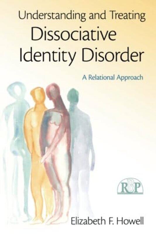 

Understanding and Treating Dissociative Identity Disorder by Elizabeth F International Society for the Study of Dissociation, New York, USA Howell-Pap