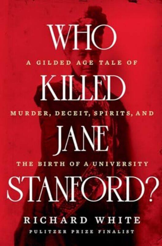 

Who Killed Jane Stanford by Richard (Stanford University) White-Hardcover