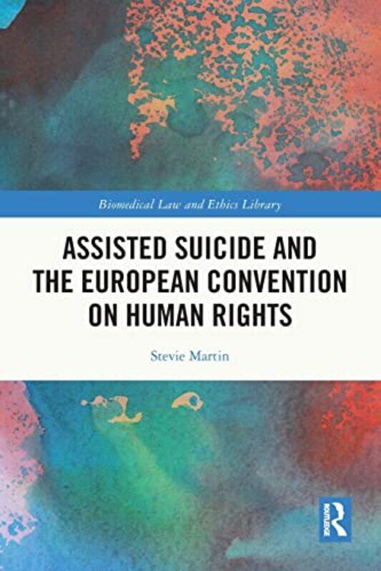 

Assisted Suicide and the European Convention on Human Rights by Stephen ChenShane HomanTracy University of Western Australia RedheadRichard Vella-Pape