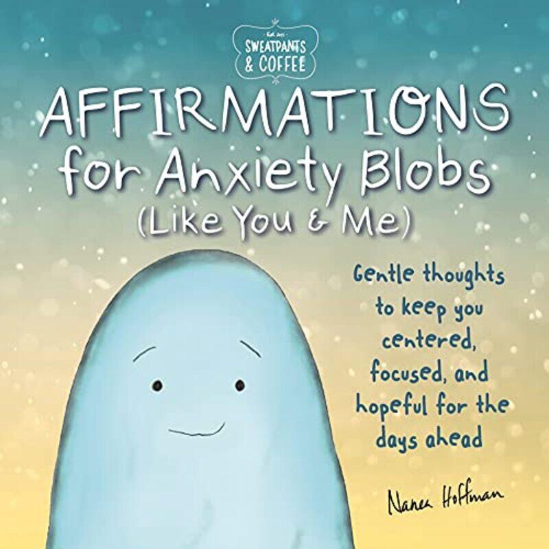 

Sweatpants And Coffee Affirmations For Anxiety Blobs Like You And Me by Nanea Hoffman-Hardcover