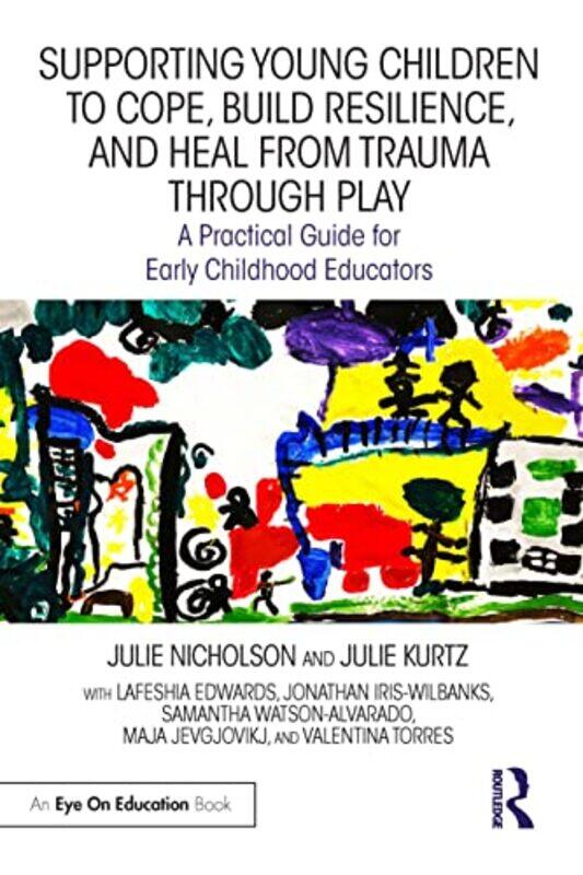 

Supporting Young Children to Cope Build Resilience and Heal from Trauma through Play by Steven Harris-Paperback