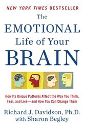 The Emotional Life Of Your Brain How Its Unique Patterns Affect The Way You Think Feel And Live By Davidson, Richard J, PhD (University of Wisconsin) - Begley, Sharon Paperback